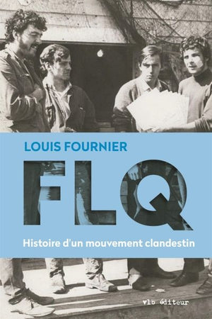 FLQ-HISTOIRE D'UN MOUVEMENT CLANDESTIN