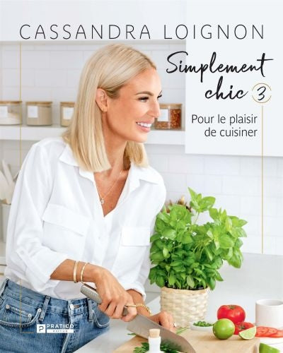 SIMPLEMENT CHIC TOME 3 : POUR LE PLAISIR DE CUISINER | CASSANDRA LOIGNON