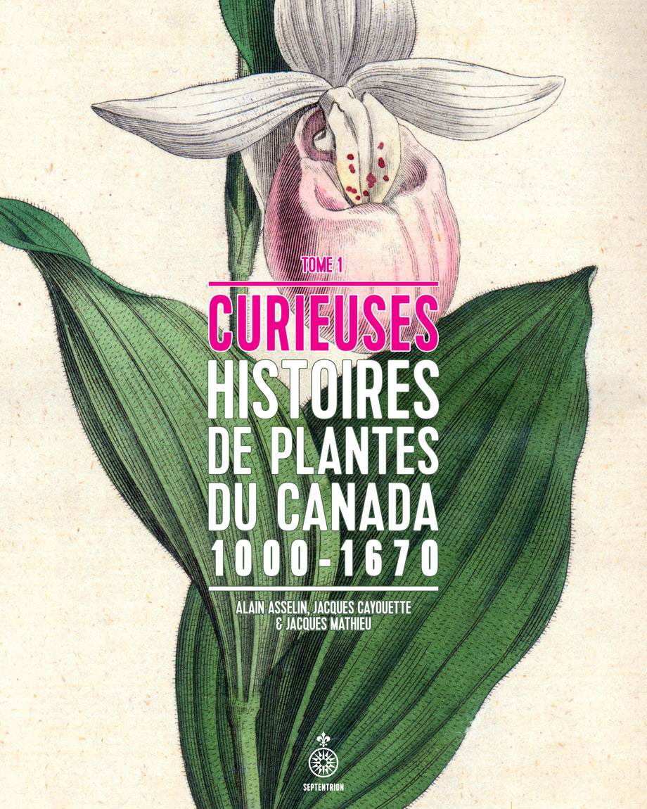 CURIEUSES HISTOIRES DE PLANTES DU CANADA T.01