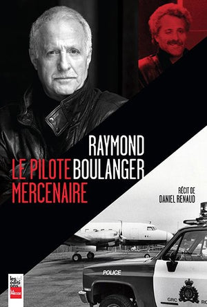 RAYMOND BOULANGER LE PILOTE MERCENAIRE