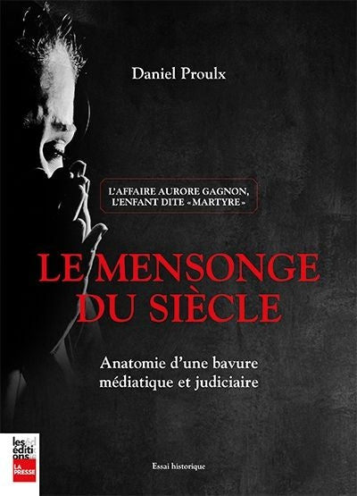 MENSONGE DU SIECLE - ANATOMIE D'UNE BAVURE MEDIATIQUE ET JUDICIAI