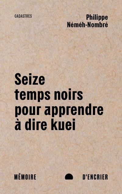 SEIZE TEMPS NOIRS POUR APPRENDRE A DIRE KUEI