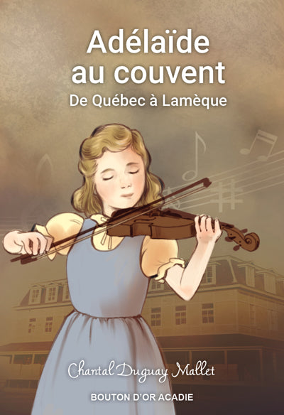 ADELAIDE AU COUVENT  DE QUEBEC A LAMEQUE