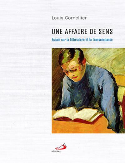 Une affaire de sens : Essais sur la littérature et la transcendan