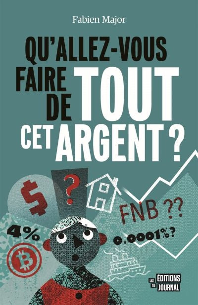 QU'ALLEZ-VOUS FAIRE DE TOUT CET ARGENT?