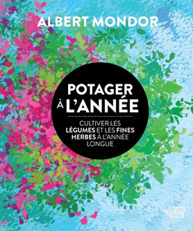 POTAGER À L'ANNÉE - CULTIVER LES LÉGUMES ET LES FINES HERBES À L'ANNÉE LONGUE