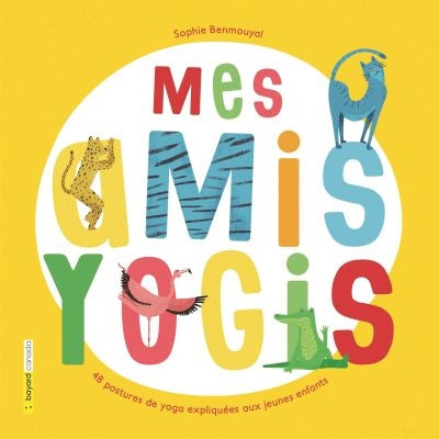 MES AMIS YOGIS -48 POSTURES DE YOGA EXPLIQUEES AUX JEUNES ENFANTS