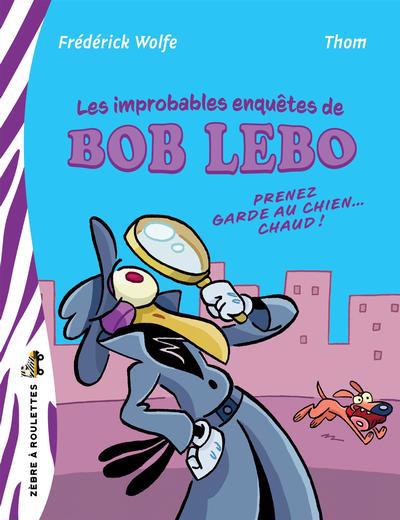 BOB LEBO -PRENEZ GARDE AU CHIEN...CHAUD!