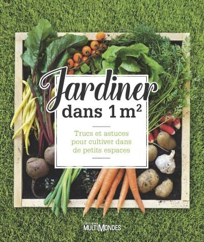 JARDINER DNAS 1M2 : TRUCS ET ASTUCES POUR CULTIVER DANS DE PETITS ESPACES