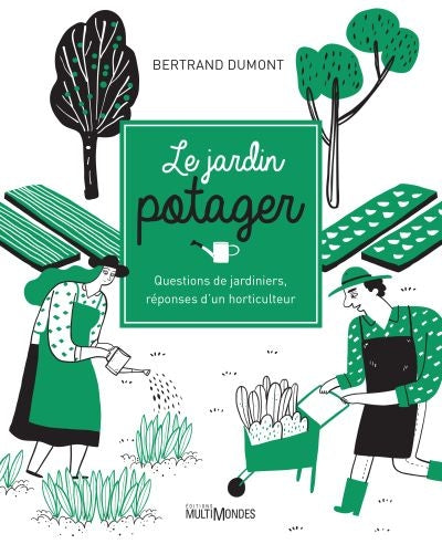 LE JARDIN POTAGETR : QUESTIONS DE JARDINIERS, RÉPONSES D'UN HORTICULTEUR