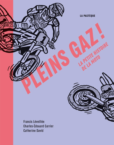 PLEINS GAZ : LA PETITE HISTOIRE DE LA MOTO