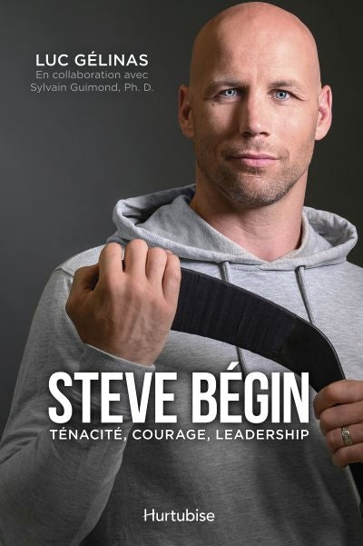 Steve Bégin, ténacité, courage, leadership