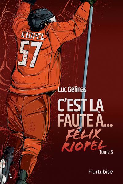 C'EST LA FAUTE A FELIX RIOPEL - TOME 5