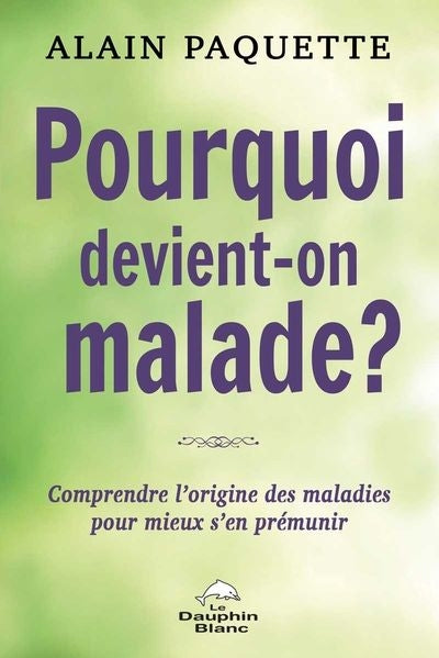 POURQUOI DEVIENT-ON MALADE?