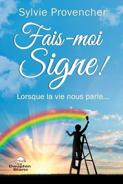 FAIS-MOI SIGNE!  LORSQUE LA VIE NOUS PARLE...