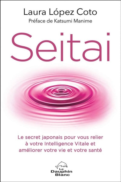 SEITAI  LE SECRET JAPONAIS POUR VOUS RELIER A VOTRE INTELLIG