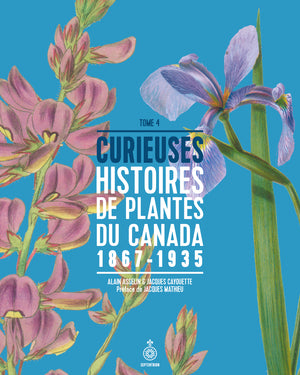 CURIEUSES HISTOIRES DE PLANTES DU CANADA, T. 04