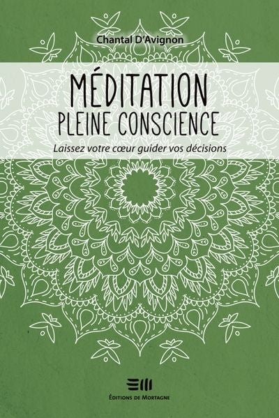 MEDITATION PLEINE CONSCIENCE LAISSEZ VOTRE COEUR GUIDER VOS DECIS