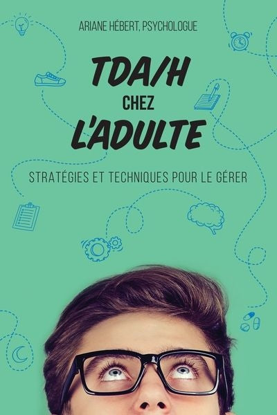 TDA/H CHEZ L'ADULTE  STRATEGIES ET TECHNIQUES POUR LE GERER