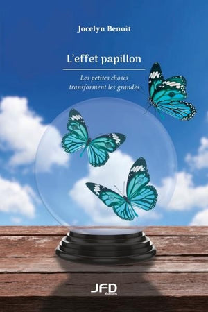 EFFET PAPILLON : LES PETITES CHOSES TRANSFORMENT LES GRANDES