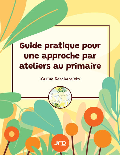 GUIDE PRATIQUE POUR UNE APPROCHE PAR ATELIERS AU PRIMAIRE