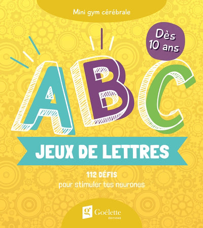 JEUX DE LETTRES A B C : 112 DEFIS POUR STIMULER TES NEURONES