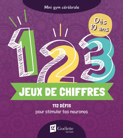 JEUX DE CHIFFRES 1 2 3 : 112 DEFIS POUR STIMULER TES NEURONES