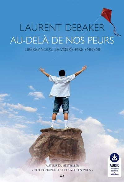 AU-DELA DE NOS PEURS : LIBEREZ-VOUS DE VOTRE PIRE ENNEMI