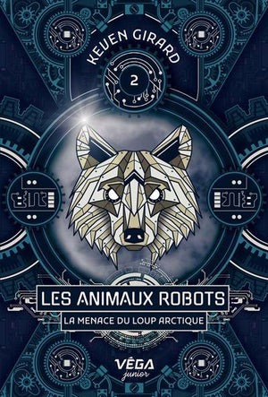 ANIMAUX ROBOTS T.02 : LA MENACE DU LOUP ARCTIQUE