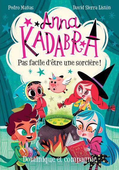 ANNA KADABRA T.02 : PAS FACILE D'ETRE UNE SORCIERE