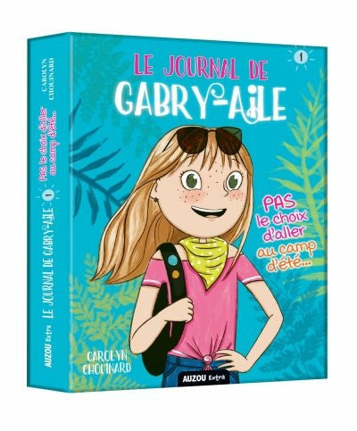 JOURNAL DE GABRY-AILE T01: PAS LE CHOIX D'ALLER AU CAMP D'ÉTÉ
