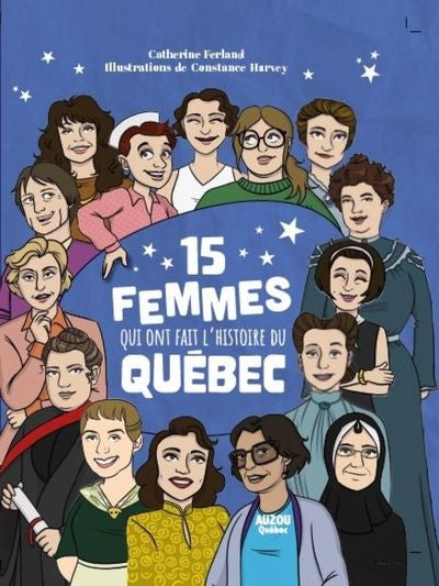 15 FEMMES QUI ONT FAIT L'HISTOIRE DU QUEBEC