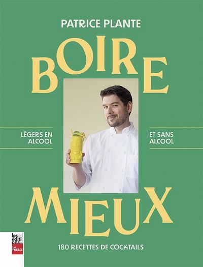 BOIRE MIEUX : 180 RECETTES DE COCKTAILS - LEGERS ET SANS ALCOOL