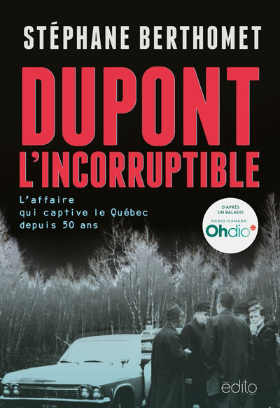 DUPONT L'INCORRUPTIBLE : L'AFFAIRE QUI CAPTIVE LE QUÉBEC DEPUIS 5