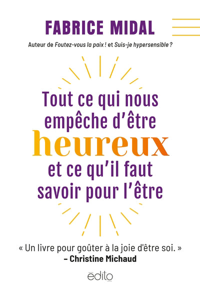 TOUT CE QUI NOUS EMPECHE D'ETRE HEUREUX : ET CE   QU'IL FAUT SAVO