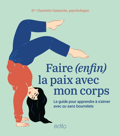 FAIRE (ENFIN) LA PAIX AVEC SON CORPS : LE GUIDE POUR APPRENDRE A