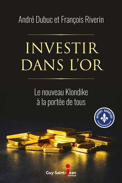 INVESTIR DANS L'OR  LE NOUVEAU KLONDIKE A LA PORTEE DE TOUS