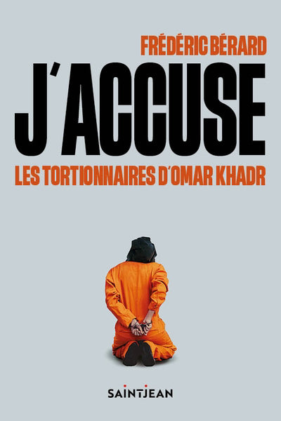 J'ACCUSE LES TORTIONNAIRES D'OMAR KHADR