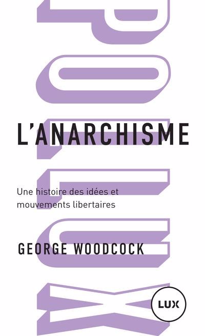 ANARCHISME : UNE HISTOIRE DES IDEES ET MOUVEMENTS LIBERTAIRE