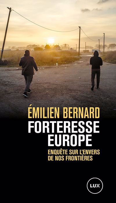 FORTERESSE EUROPE : ENQUETE SUR L'ENVERS DE NOS FRONTIERES