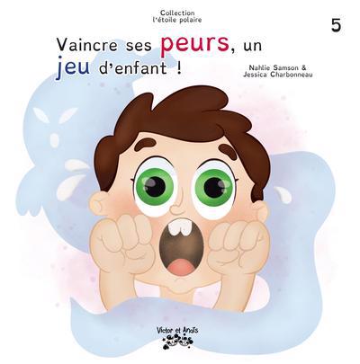 VAINCRE SES PEURS, UN JEU D'ENFANT! T05
