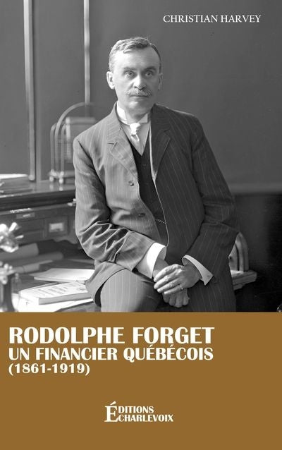 Rodolphe Forget : Un financier Québécois (1861-1919)