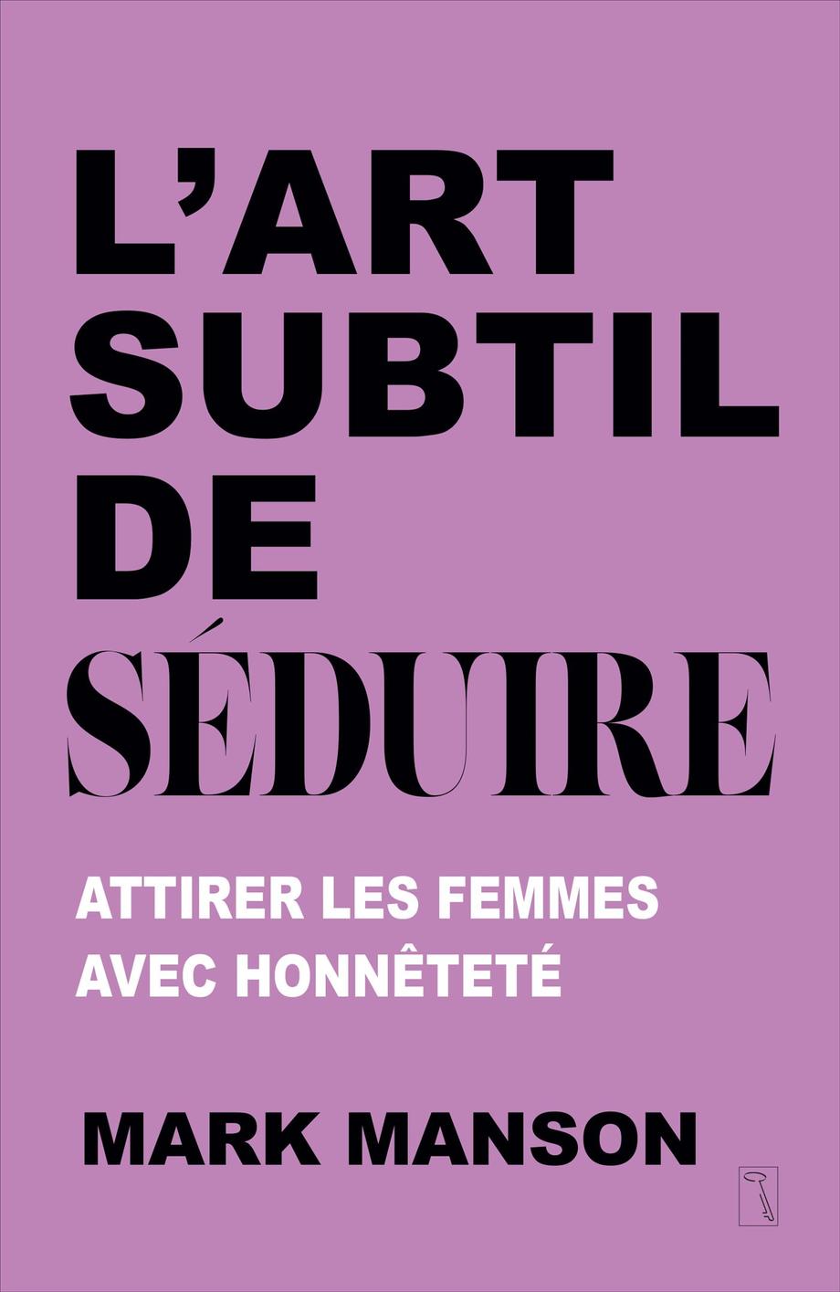 ART SUBTIL DE SEDUIRE - ATTIRER LES FEMMES AVEC HONNETETE