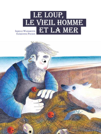 LOUP, LE VIEIL HOMME ET LA MER