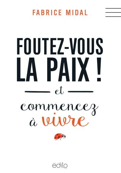 FOUTEZ-VOUS LA PAIX ! ET COMMENCEZ A VIVRE