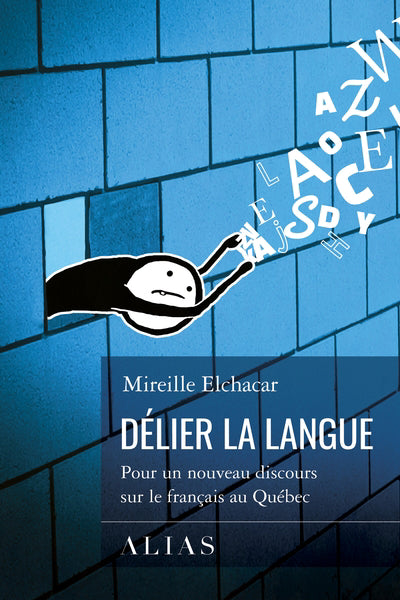 DELIER LA LANGUE : POUR UN DISCOURS SUR LE FRANCAIS AU QUEBEC