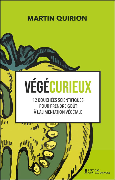 VEGECURIEUX : 12 BOUCHEES SCIENTIFIQUES POUR PRENDRE GOUT A L'ALI