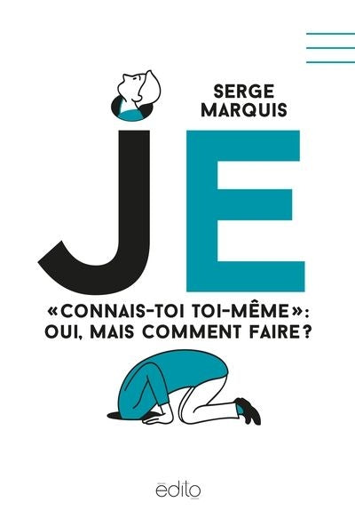 JE : CONNAIS-TOI TOI-MEME : OUI, MAIS COMMENT FAIRE ?