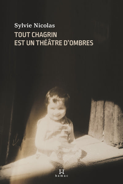 TOUT CHAGRIN EST UN THEATRE D'OMBRES