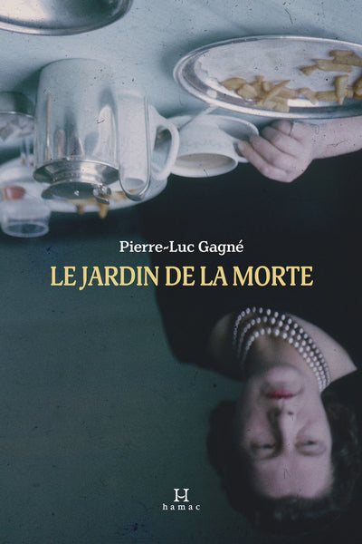 LE JARDIN DE LA MORTE | PIERRE-LUC GAGNÉ | ÉDITIONS HAMAC | LIBRAIRIE VÉNUS